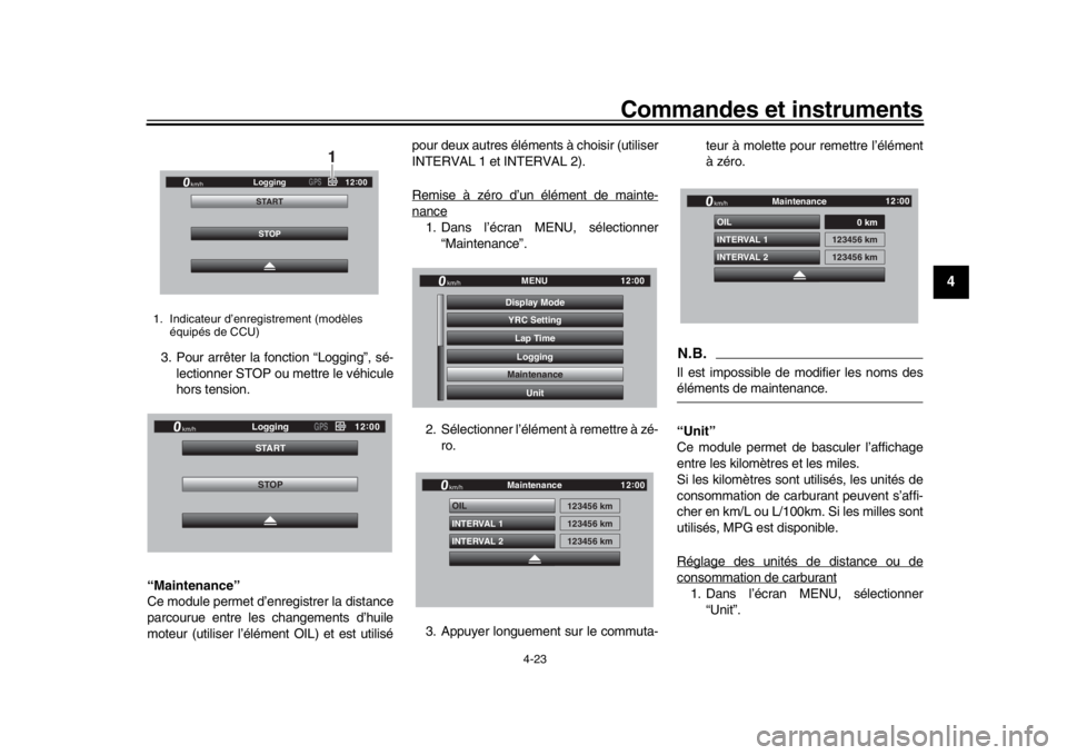 YAMAHA YZF-R1M 2018  Notices Demploi (in French) Commandes et instruments
4-23
1
2
345
6
7
8
9
10
11
12
3. Pour arrêter la fonction “Logging”, sé- lectionner STOP ou mettre le véhicule
hors tension.
“Maintenance”
Ce module permet d’enr 