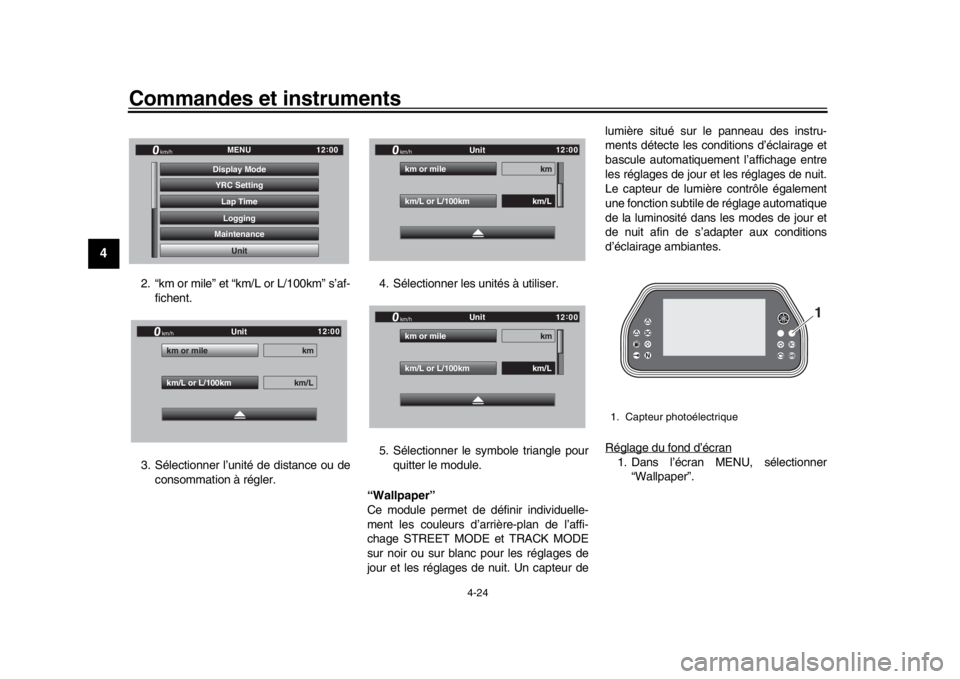 YAMAHA YZF-R1M 2018  Notices Demploi (in French) Commandes et instruments
4-24
1
2
34
5
6
7
8
9
10
11
12
2. “km or mile” et “km/L or L/100km” s’af- fichent.
3. Sélectionner l’unité de distance ou de consommation à régler. 4. Sélecti