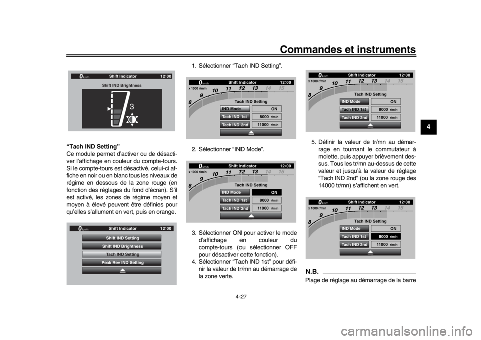 YAMAHA YZF-R1M 2018  Notices Demploi (in French) Commandes et instruments
4-27
1
2
345
6
7
8
9
10
11
12
“Tach IND Setting”
Ce module permet d’activer ou de désacti-
ver l’affichage en couleur du compte-tours.
Si le compte-tours est désacti