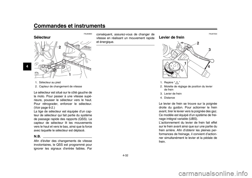 YAMAHA YZF-R1 2018  Notices Demploi (in French) Commandes et instruments
4-32
1
2
34
5
6
7
8
9
10
11
12
FAU83690
SélecteurLe sélecteur est situé sur le côté gauche de
la moto. Pour passer à une vitesse supé-
rieure, pousser le sélecteur ver