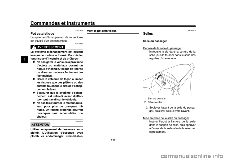 YAMAHA YZF-R1 2018  Notices Demploi (in French) Commandes et instruments
4-38
1
2
34
5
6
7
8
9
10
11
12
FAU13434
Pot catalytiqueLe système d’échappement de ce véhicule
est équipé d’un pot catalytique.
AVERTISSEMENT
FWA10863
Le système d