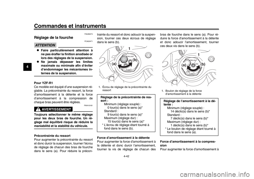 YAMAHA YZF-R1M 2018 Notices Demploi (in French) Commandes et instruments
4-42
1
2
34
5
6
7
8
9
10
11
12
FAU66474
Réglage de la fourcheATTENTION
FCA22471
Faire particulièrement attention à
ne pas érafler la finition anodisée or
lors des ré YAMAHA YZF-R1M 2018 Notices Demploi (in French) Commandes et instruments
4-42
1
2
34
5
6
7
8
9
10
11
12
FAU66474
Réglage de la fourcheATTENTION
FCA22471
Faire particulièrement attention à
ne pas érafler la finition anodisée or
lors des ré