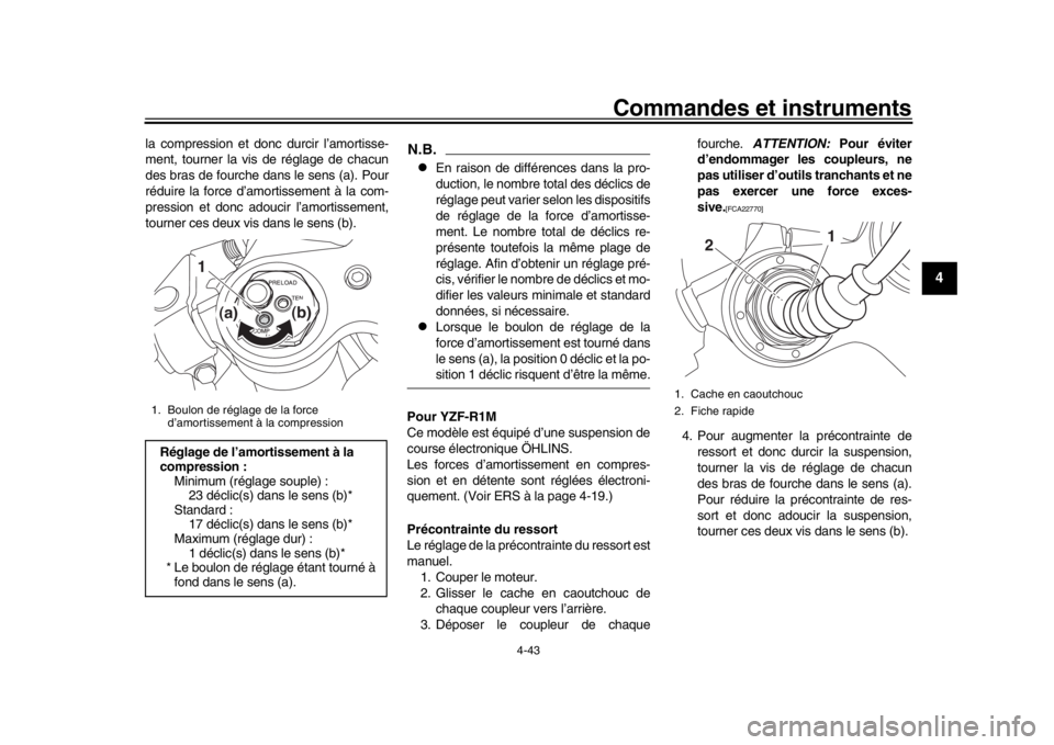 YAMAHA YZF-R1M 2018 Notices Demploi (in French) Commandes et instruments
4-43
1
2
345
6
7
8
9
10
11
12
la compression et donc durcir l’amortisse-
ment, tourner la vis de réglage de chacun
des bras de fourche dans le sens (a). Pour
réduire la fo YAMAHA YZF-R1M 2018 Notices Demploi (in French) Commandes et instruments
4-43
1
2
345
6
7
8
9
10
11
12
la compression et donc durcir l’amortisse-
ment, tourner la vis de réglage de chacun
des bras de fourche dans le sens (a). Pour
réduire la fo