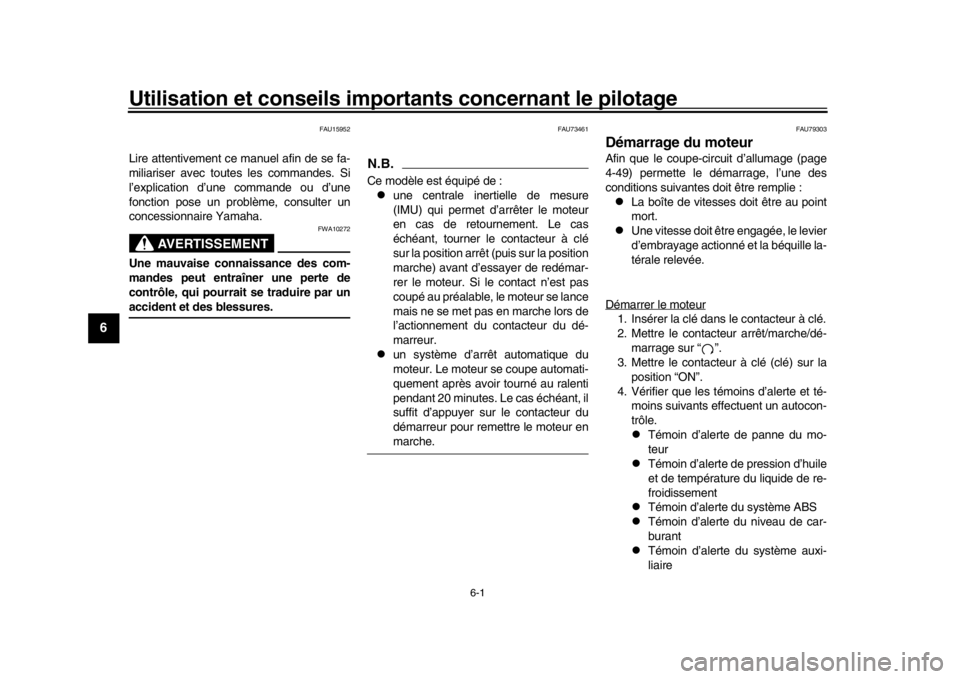 YAMAHA YZF-R1M 2018 Notices Demploi (in French) 6-1
1
2
3
4
56
7
8
9
10
11
12
Utilisation et conseils impor tants concernant le pilotage
FAU15952
Lire attentivement ce manuel afin de se fa-
miliariser avec toutes les commandes. Si
l’explication d YAMAHA YZF-R1M 2018 Notices Demploi (in French) 6-1
1
2
3
4
56
7
8
9
10
11
12
Utilisation et conseils impor tants concernant le pilotage
FAU15952
Lire attentivement ce manuel afin de se fa-
miliariser avec toutes les commandes. Si
l’explication d