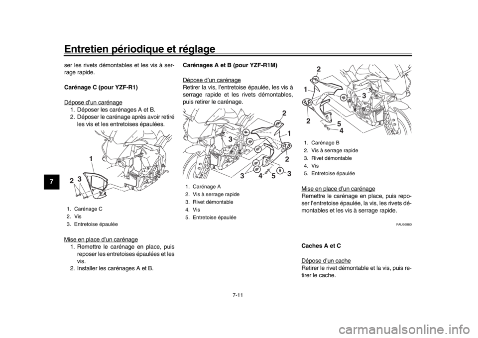 YAMAHA YZF-R1M 2018 Notices Demploi (in French) Entretien périodique et réglage
7-11
1
2
3
4
5
67
8
9
10
11
12
ser les rivets démontables et les vis à ser-
rage rapide.
Carénage C (pour YZF-R1)
Dépose d’un carénage1. Déposer les carénage YAMAHA YZF-R1M 2018 Notices Demploi (in French) Entretien périodique et réglage
7-11
1
2
3
4
5
67
8
9
10
11
12
ser les rivets démontables et les vis à ser-
rage rapide.
Carénage C (pour YZF-R1)
Dépose d’un carénage1. Déposer les carénage