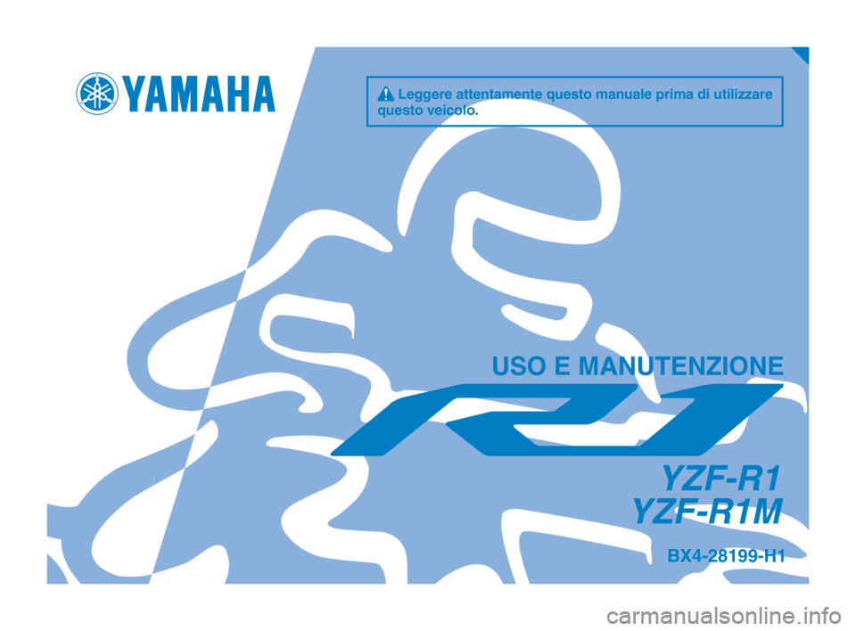 YAMAHA YZF-R1M 2018  Manuale duso (in Italian) q Leggere attentamente questo manuale prima di utilizzare 
questo veicolo.
USO E MANUTENZIONE
YZF-R1
YZF-R1M
BX4-28199-H1
BX4-9-H1_Hyoshi.indd   12018/06/25   17:01:28 