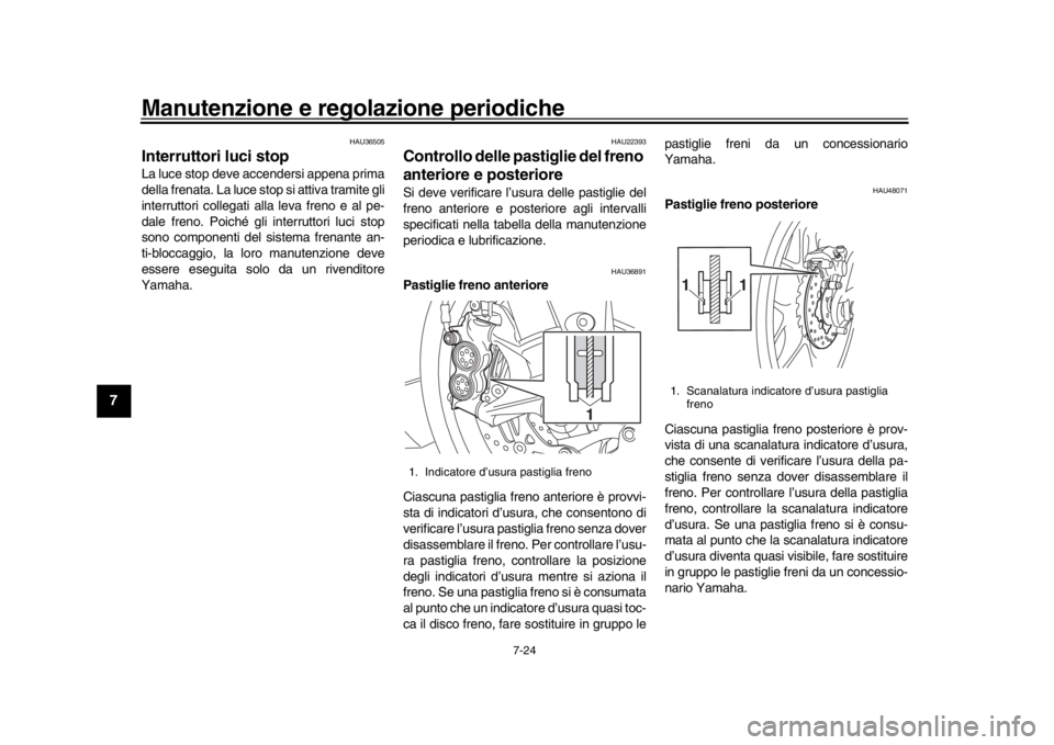 YAMAHA YZF-R1 2018 Manuale duso (in Italian) Manutenzione e regolazione periodiche
7-24
1
2
3
4
5
67
8
9
10
11
12
HAU36505
Interruttori luci stop La luce stop deve accendersi appena prima
della frenata. La luce stop si attiva tramite gli
interru YAMAHA YZF-R1 2018 Manuale duso (in Italian) Manutenzione e regolazione periodiche
7-24
1
2
3
4
5
67
8
9
10
11
12
HAU36505
Interruttori luci stop La luce stop deve accendersi appena prima
della frenata. La luce stop si attiva tramite gli
interru