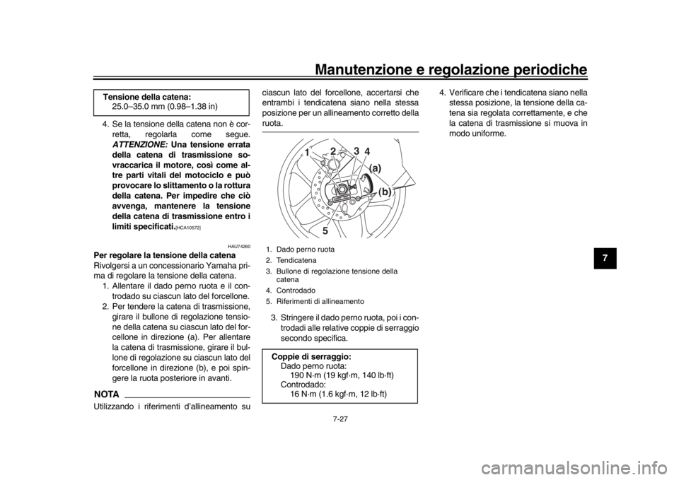 YAMAHA YZF-R1 2018 Manuale duso (in Italian) Manutenzione e regolazione periodiche
7-27
1
2
3
4
5
678
9
10
11
12
4. Se la tensione della catena non è cor- retta, regolarla come segue.
ATTENZIONE: Una tensione errata
della catena di trasmission YAMAHA YZF-R1 2018 Manuale duso (in Italian) Manutenzione e regolazione periodiche
7-27
1
2
3
4
5
678
9
10
11
12
4. Se la tensione della catena non è cor- retta, regolarla come segue.
ATTENZIONE: Una tensione errata
della catena di trasmission