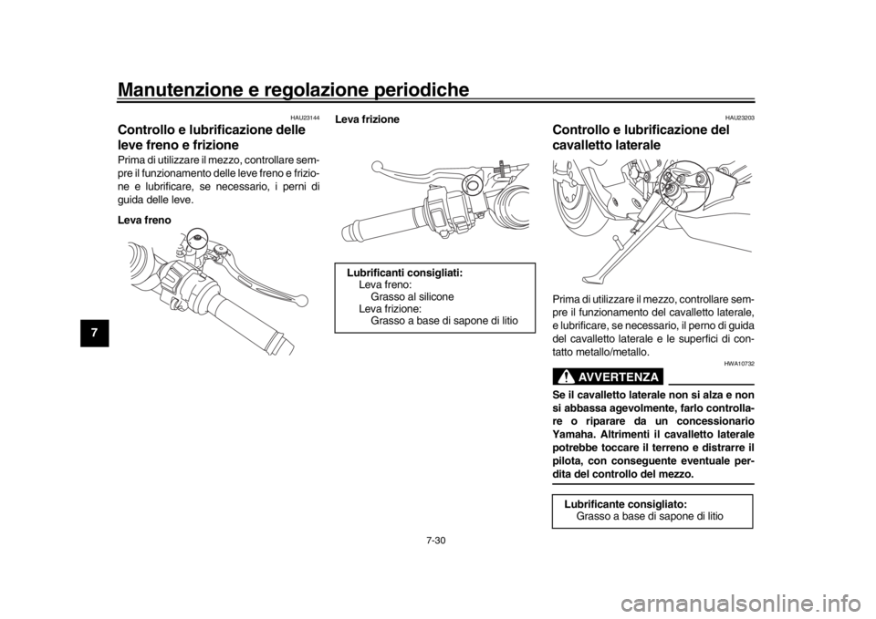 YAMAHA YZF-R1 2018 Manuale duso (in Italian) Manutenzione e regolazione periodiche
7-30
1
2
3
4
5
67
8
9
10
11
12
HAU23144
Controllo e lubrificazione delle
leve freno e frizionePrima di utilizzare il mezzo, controllare sem-
pre il funzionament YAMAHA YZF-R1 2018 Manuale duso (in Italian) Manutenzione e regolazione periodiche
7-30
1
2
3
4
5
67
8
9
10
11
12
HAU23144
Controllo e lubrificazione delle
leve freno e frizionePrima di utilizzare il mezzo, controllare sem-
pre il funzionament