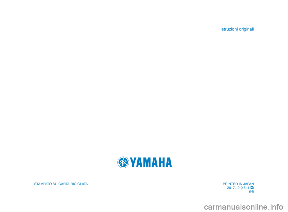 YAMAHA YZF-R1M 2018 Manuale duso (in Italian) STAMPATO SU CARTA RICICLATA
Istruzioni originali
PRINTED IN JAPAN2017.12-0.6×1 !
(H)
BX4-9-H1_Hyoshi.indd 42018/06/25 17:01:28 YAMAHA YZF-R1M 2018 Manuale duso (in Italian) STAMPATO SU CARTA RICICLATA
Istruzioni originali
PRINTED IN JAPAN2017.12-0.6×1 !
(H)
BX4-9-H1_Hyoshi.indd 42018/06/25 17:01:28