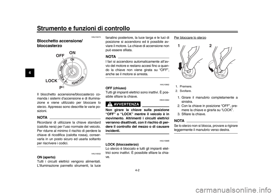 YAMAHA YZF-R1 2018 Manuale duso (in Italian) Strumento e funzioni di controllo
4-2
1
2
34
5
6
7
8
9
10
11
12
HAU10474
Blocchetto accensione/
bloccasterzoIl blocchetto accensione/bloccasterzo co-
manda i sistemi d’accensione e di illumina-
zion YAMAHA YZF-R1 2018 Manuale duso (in Italian) Strumento e funzioni di controllo
4-2
1
2
34
5
6
7
8
9
10
11
12
HAU10474
Blocchetto accensione/
bloccasterzoIl blocchetto accensione/bloccasterzo co-
manda i sistemi d’accensione e di illumina-
zion