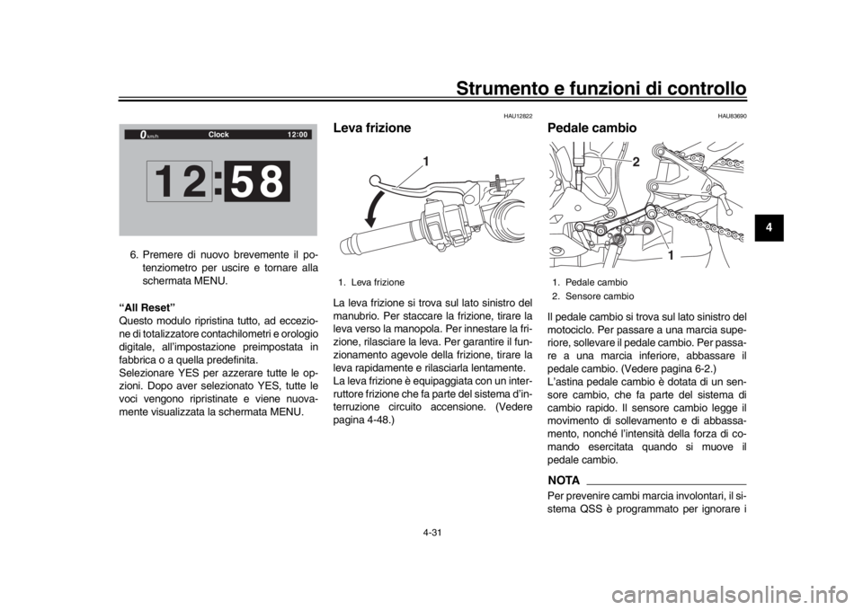 YAMAHA YZF-R1M 2018 Manuale duso (in Italian) Strumento e funzioni di controllo
4-31
1
2
345
6
7
8
9
10
11
12
6. Premere di nuovo brevemente il po- tenziometro per uscire e tornare alla
schermata MENU.
“All Reset”
Questo modulo ripristina tut YAMAHA YZF-R1M 2018 Manuale duso (in Italian) Strumento e funzioni di controllo
4-31
1
2
345
6
7
8
9
10
11
12
6. Premere di nuovo brevemente il po- tenziometro per uscire e tornare alla
schermata MENU.
“All Reset”
Questo modulo ripristina tut