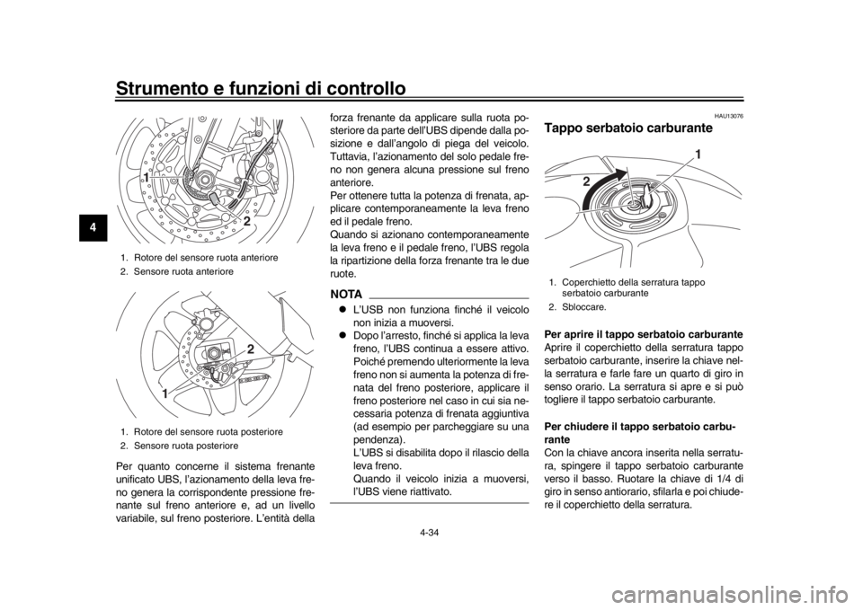 YAMAHA YZF-R1M 2018 Manuale duso (in Italian) Strumento e funzioni di controllo
4-34
1
2
34
5
6
7
8
9
10
11
12
Per quanto concerne il sistema frenante
unificato UBS, l’azionamento della leva fre-
no genera la corrispondente pressione fre-
nante YAMAHA YZF-R1M 2018 Manuale duso (in Italian) Strumento e funzioni di controllo
4-34
1
2
34
5
6
7
8
9
10
11
12
Per quanto concerne il sistema frenante
unificato UBS, l’azionamento della leva fre-
no genera la corrispondente pressione fre-
nante
