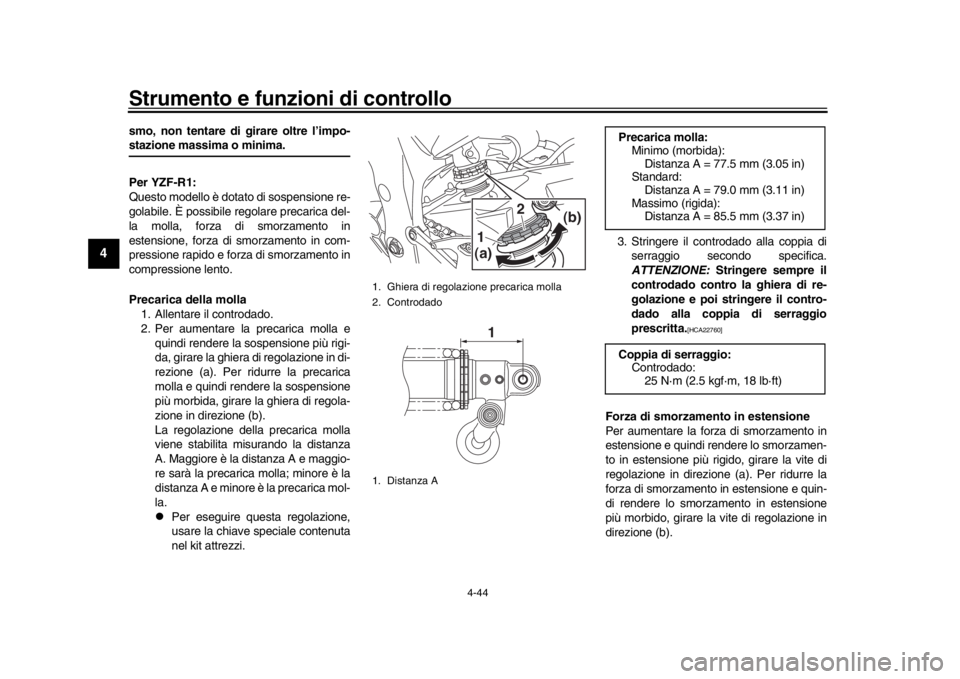 YAMAHA YZF-R1 2018 Manuale duso (in Italian) Strumento e funzioni di controllo
4-44
1
2
34
5
6
7
8
9
10
11
12
smo, non tentare di girare oltre l’impo-stazione massima o minima.
Per YZF-R1:
Questo modello è dotato di sospensione re-
golabile. YAMAHA YZF-R1 2018 Manuale duso (in Italian) Strumento e funzioni di controllo
4-44
1
2
34
5
6
7
8
9
10
11
12
smo, non tentare di girare oltre l’impo-stazione massima o minima.
Per YZF-R1:
Questo modello è dotato di sospensione re-
golabile.