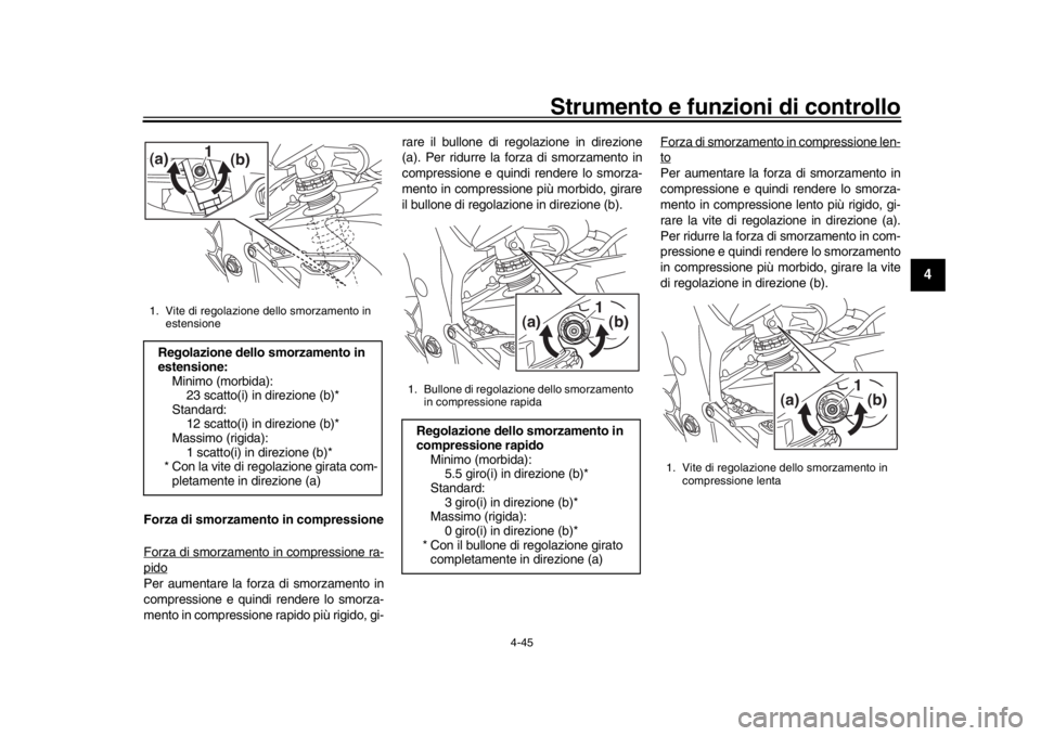 YAMAHA YZF-R1 2018 Manuale duso (in Italian) Strumento e funzioni di controllo
4-45
1
2
345
6
7
8
9
10
11
12
Forza di smorzamento in compressione
Forza di smorzamento in compressione ra-pidoPer aumentare la forza di smorzamento in
compressione e YAMAHA YZF-R1 2018 Manuale duso (in Italian) Strumento e funzioni di controllo
4-45
1
2
345
6
7
8
9
10
11
12
Forza di smorzamento in compressione
Forza di smorzamento in compressione ra-pidoPer aumentare la forza di smorzamento in
compressione e