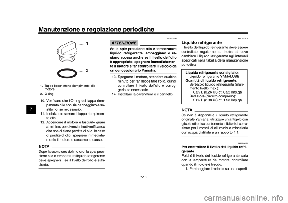 YAMAHA YZF-R1 2018 Manuale duso (in Italian) Manutenzione e regolazione periodiche
7-16
1
2
3
4
5
67
8
9
10
11
12
10. Verificare che l’O-ring del tappo riem- pimento olio non sia danneggiato e so-
stituirlo, se necessario.
11. Installare e ser YAMAHA YZF-R1 2018 Manuale duso (in Italian) Manutenzione e regolazione periodiche
7-16
1
2
3
4
5
67
8
9
10
11
12
10. Verificare che l’O-ring del tappo riem- pimento olio non sia danneggiato e so-
stituirlo, se necessario.
11. Installare e ser