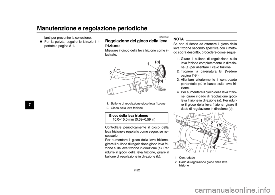 YAMAHA YZF-R1 2018 Manuale duso (in Italian) Manutenzione e regolazione periodiche
7-22
1
2
3
4
5
67
8
9
10
11
12
lanti per prevenire la corrosione.
Per la pulizia, seguire le istruzioni ri-
portate a pagina 8-1.
HAU67342
Regolazione del gio YAMAHA YZF-R1 2018 Manuale duso (in Italian) Manutenzione e regolazione periodiche
7-22
1
2
3
4
5
67
8
9
10
11
12
lanti per prevenire la corrosione.
Per la pulizia, seguire le istruzioni ri-
portate a pagina 8-1.
HAU67342
Regolazione del gio