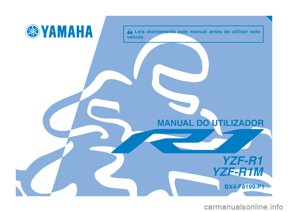 YAMAHA YZF-R1M 2018  Manual de utilização (in Portuguese) q Leia atentamente este manual antes de utilizar este 
veículo.
MANUAL DO UTILIZADOR
YZF-R1
YZF-R1M
BX4-F8199-P1
BX4-9-P1_Hyoshi.indd   12018/07/02   15:59:59 