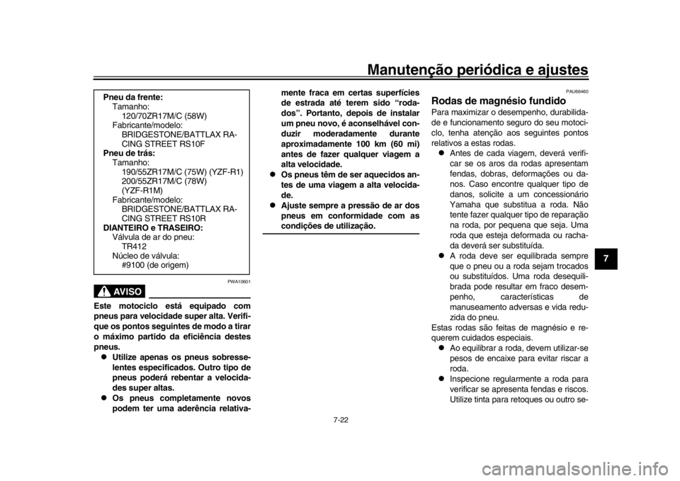 YAMAHA YZF-R1M 2018 Manual de utilização (in Portuguese) Manutenção periódica e ajustes
7-22
1
2
3
4
5
678
9
10
11
12
AVISO
PWA10601
Este motociclo está equipado com
pneus para velocidade super alta. Verifi-
que os pontos seguintes de modo a tirar
o má YAMAHA YZF-R1M 2018 Manual de utilização (in Portuguese) Manutenção periódica e ajustes
7-22
1
2
3
4
5
678
9
10
11
12
AVISO
PWA10601
Este motociclo está equipado com
pneus para velocidade super alta. Verifi-
que os pontos seguintes de modo a tirar
o má