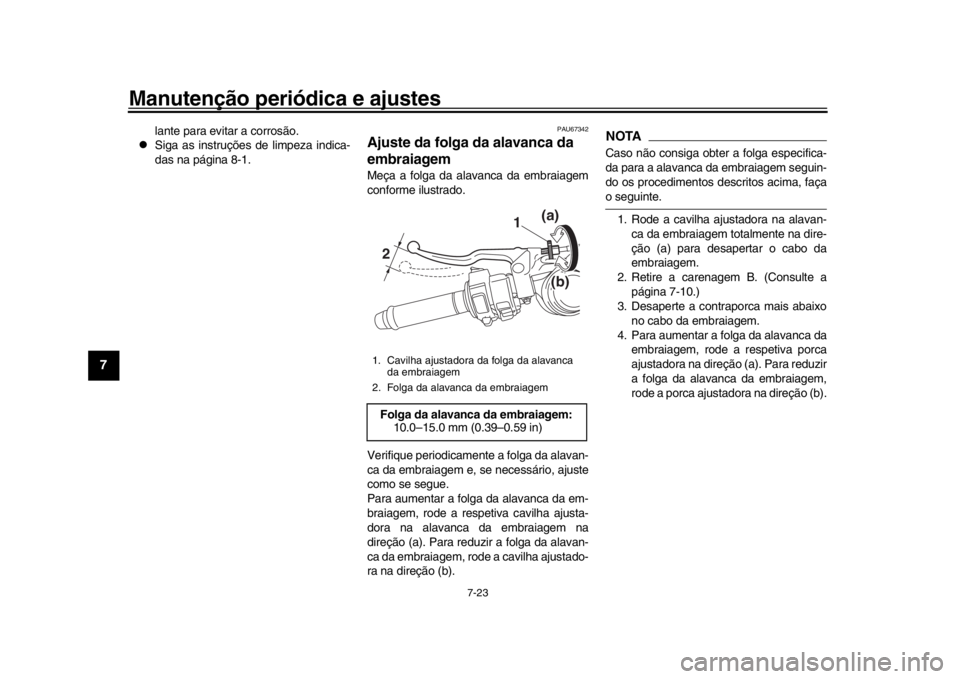 YAMAHA YZF-R1M 2018 Manual de utilização (in Portuguese) Manutenção periódica e ajustes
7-23
1
2
3
4
5
67
8
9
10
11
12
lante para evitar a corrosão.
Siga as instruções de limpeza indica-
das na página 8-1.
PAU67342
Ajuste da folga da alavanca da YAMAHA YZF-R1M 2018 Manual de utilização (in Portuguese) Manutenção periódica e ajustes
7-23
1
2
3
4
5
67
8
9
10
11
12
lante para evitar a corrosão.
Siga as instruções de limpeza indica-
das na página 8-1.
PAU67342
Ajuste da folga da alavanca da