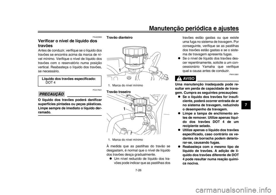 YAMAHA YZF-R1M 2018 Manual de utilização (in Portuguese) Manutenção periódica e ajustes
7-26
1
2
3
4
5
678
9
10
11
12
PAU22583
Verificar o nível de líquido dos
travõesAntes de conduzir, verifique se o líquido dos
travões se encontra acima da marca YAMAHA YZF-R1M 2018 Manual de utilização (in Portuguese) Manutenção periódica e ajustes
7-26
1
2
3
4
5
678
9
10
11
12
PAU22583
Verificar o nível de líquido dos
travõesAntes de conduzir, verifique se o líquido dos
travões se encontra acima da marca