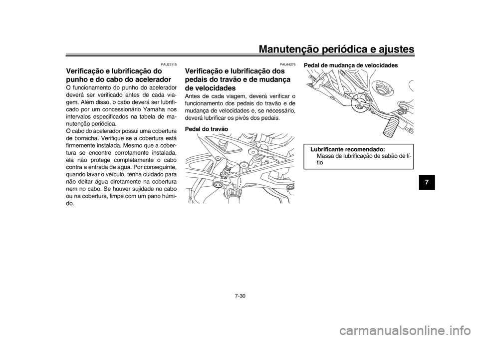 YAMAHA YZF-R1M 2018 Manual de utilização (in Portuguese) Manutenção periódica e ajustes
7-30
1
2
3
4
5
678
9
10
11
12
PAU23115
Verificação e lubrificação do
punho e do cabo do aceleradorO funcionamento do punho do acelerador
deverá ser verificado a YAMAHA YZF-R1M 2018 Manual de utilização (in Portuguese) Manutenção periódica e ajustes
7-30
1
2
3
4
5
678
9
10
11
12
PAU23115
Verificação e lubrificação do
punho e do cabo do aceleradorO funcionamento do punho do acelerador
deverá ser verificado a