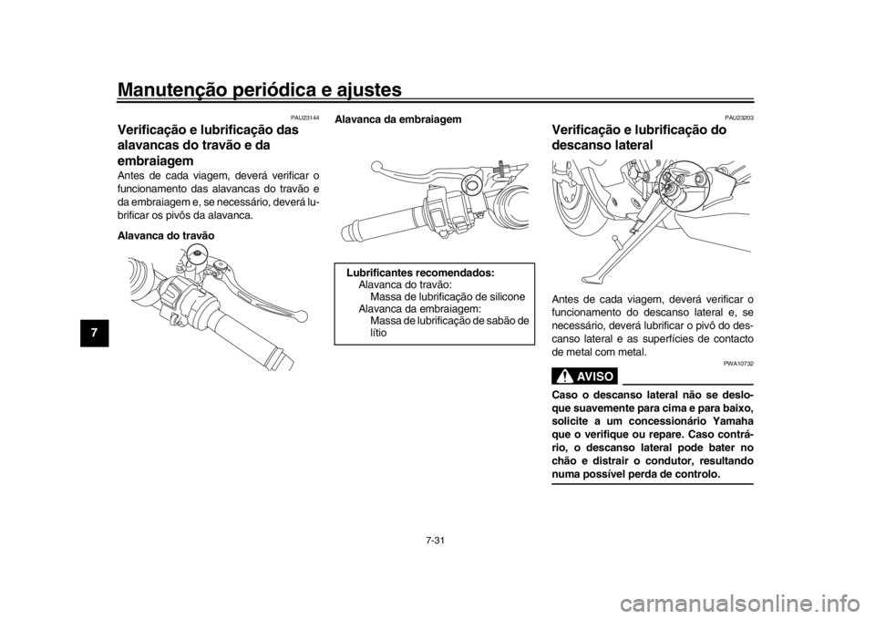 YAMAHA YZF-R1M 2018 Manual de utilização (in Portuguese) Manutenção periódica e ajustes
7-31
1
2
3
4
5
67
8
9
10
11
12
PAU23144
Verificação e lubrificação das
alavancas do travão e da
embraiagemAntes de cada viagem, deverá verificar o
funcionamen YAMAHA YZF-R1M 2018 Manual de utilização (in Portuguese) Manutenção periódica e ajustes
7-31
1
2
3
4
5
67
8
9
10
11
12
PAU23144
Verificação e lubrificação das
alavancas do travão e da
embraiagemAntes de cada viagem, deverá verificar o
funcionamen