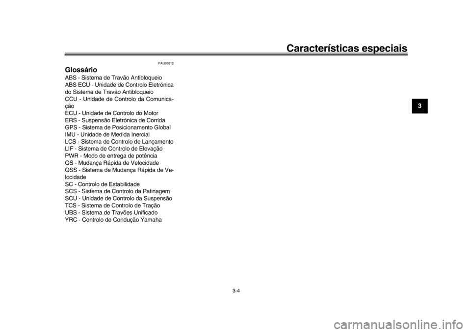YAMAHA YZF-R1M 2018 Manual de utilização (in Portuguese) Características especiais
3-4
1
234
5
6
7
8
9
10
11
12
PAU66312
GlossárioABS - Sistema de Travão Antibloqueio
ABS ECU - Unidade de Controlo Eletrónica
do Sistema de Travão Antibloqueio
CCU - Unid YAMAHA YZF-R1M 2018 Manual de utilização (in Portuguese) Características especiais
3-4
1
234
5
6
7
8
9
10
11
12
PAU66312
GlossárioABS - Sistema de Travão Antibloqueio
ABS ECU - Unidade de Controlo Eletrónica
do Sistema de Travão Antibloqueio
CCU - Unid