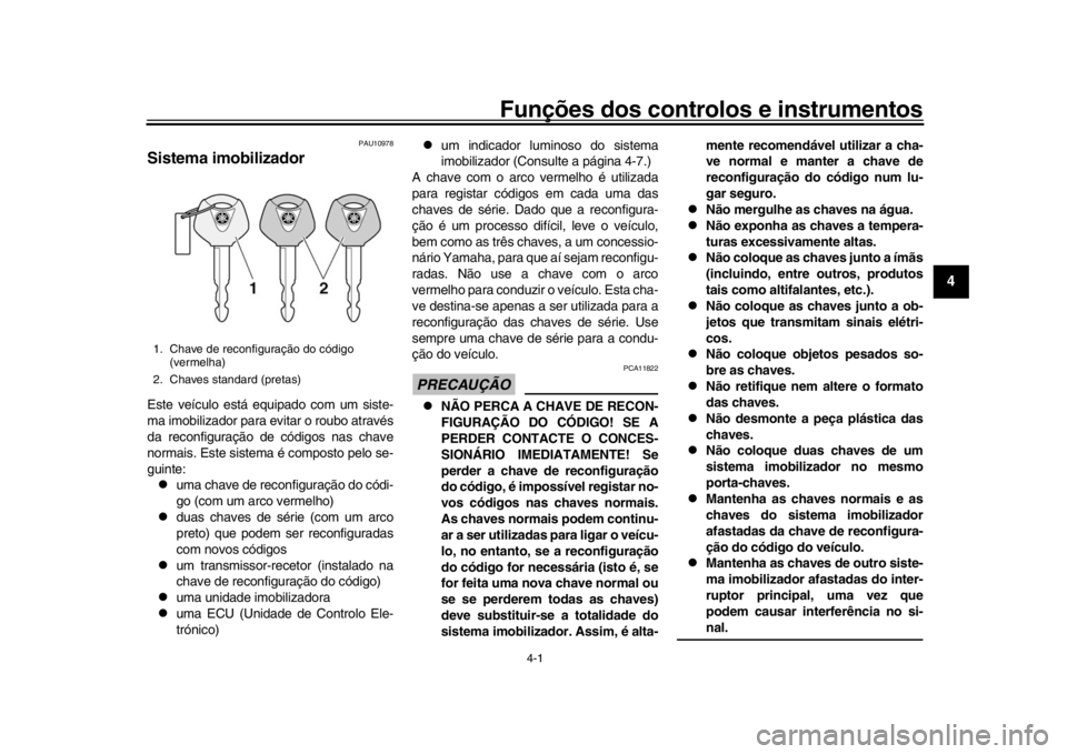 YAMAHA YZF-R1M 2018 Manual de utilização (in Portuguese) 4-1
1
2
345
6
7
8
9
10
11
12
Funções dos controlos e instrumentos
PAU10978
Sistema imobilizadorEste veículo está equipado com um siste-
ma imobilizador para evitar o roubo através
da reconfigura YAMAHA YZF-R1M 2018 Manual de utilização (in Portuguese) 4-1
1
2
345
6
7
8
9
10
11
12
Funções dos controlos e instrumentos
PAU10978
Sistema imobilizadorEste veículo está equipado com um siste-
ma imobilizador para evitar o roubo através
da reconfigura