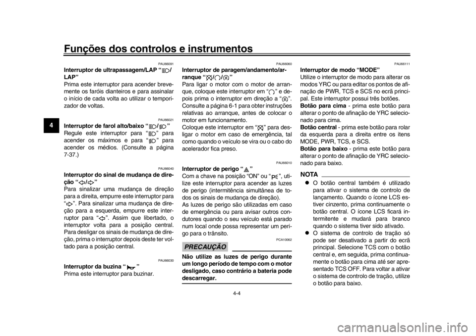 YAMAHA YZF-R1M 2018 Manual de utilização (in Portuguese) Funções dos controlos e instrumentos
4-4
1
2
34
5
6
7
8
9
10
11
12
PAU66091
Interruptor de ultrapassagem/LAP “ /
LAP”
Prima este interrupt or para acender breve-
mente os faróis dianteiros e pa YAMAHA YZF-R1M 2018 Manual de utilização (in Portuguese) Funções dos controlos e instrumentos
4-4
1
2
34
5
6
7
8
9
10
11
12
PAU66091
Interruptor de ultrapassagem/LAP “ /
LAP”
Prima este interrupt or para acender breve-
mente os faróis dianteiros e pa