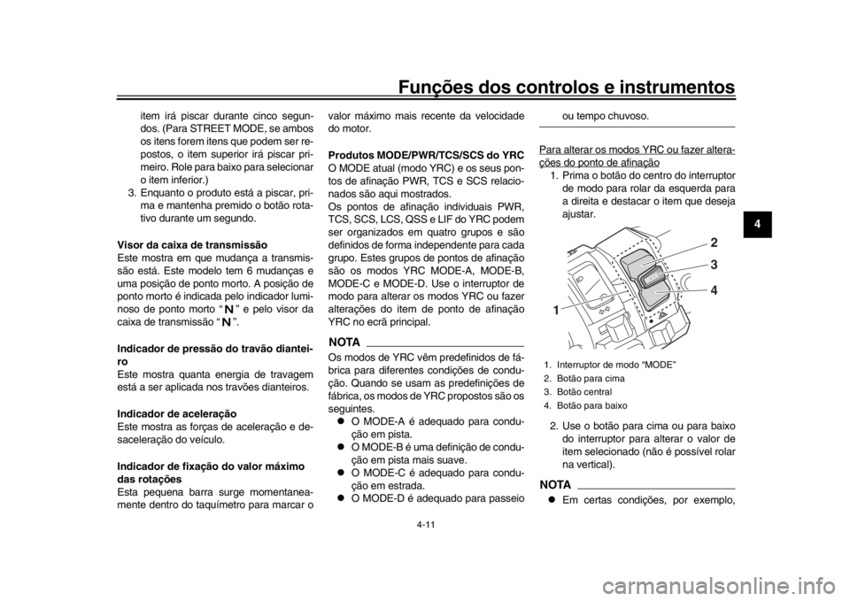 YAMAHA YZF-R1M 2018 Manual de utilização (in Portuguese) Funções dos controlos e instrumentos
4-11
1
2
345
6
7
8
9
10
11
12
item irá piscar durante cinco segun-
dos. (Para STREET MODE, se ambos
os itens forem itens que podem ser re-
postos, o item super YAMAHA YZF-R1M 2018 Manual de utilização (in Portuguese) Funções dos controlos e instrumentos
4-11
1
2
345
6
7
8
9
10
11
12
item irá piscar durante cinco segun-
dos. (Para STREET MODE, se ambos
os itens forem itens que podem ser re-
postos, o item super