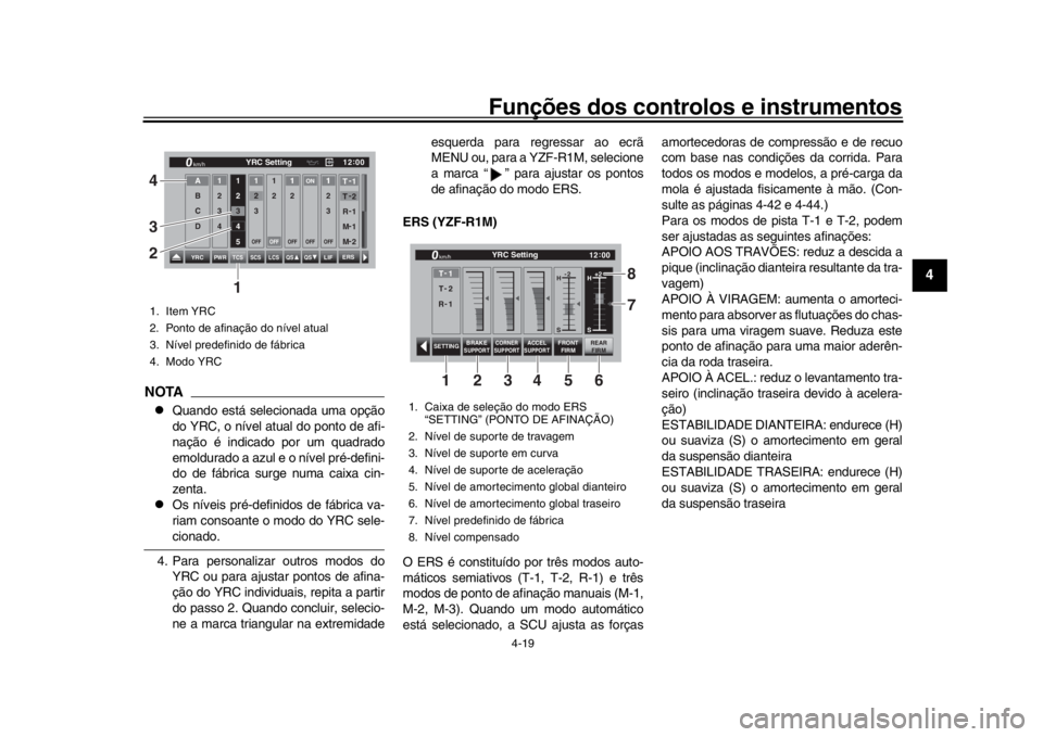 YAMAHA YZF-R1 2018 Manual de utilização (in Portuguese) Funções dos controlos e instrumentos
4-19
1
2
345
6
7
8
9
10
11
12
NOTA
Quando está selecionada uma opção
do YRC, o nível atual do ponto de afi-
nação é indicado por um quadrado
emoldurado YAMAHA YZF-R1 2018 Manual de utilização (in Portuguese) Funções dos controlos e instrumentos
4-19
1
2
345
6
7
8
9
10
11
12
NOTA
Quando está selecionada uma opção
do YRC, o nível atual do ponto de afi-
nação é indicado por um quadrado
emoldurado