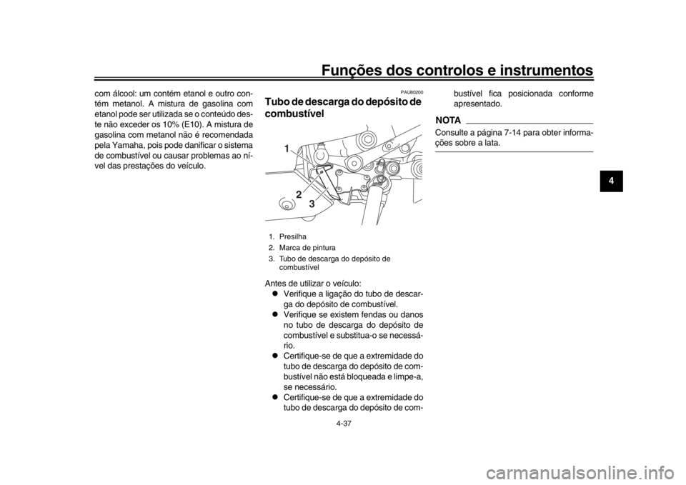 YAMAHA YZF-R1M 2018 Manual de utilização (in Portuguese) Funções dos controlos e instrumentos
4-37
1
2
345
6
7
8
9
10
11
12
com álcool: um contém etanol e outro con-
tém metanol. A mistura de gasolina com
etanol pode ser utilizada se o conteúdo des-
t YAMAHA YZF-R1M 2018 Manual de utilização (in Portuguese) Funções dos controlos e instrumentos
4-37
1
2
345
6
7
8
9
10
11
12
com álcool: um contém etanol e outro con-
tém metanol. A mistura de gasolina com
etanol pode ser utilizada se o conteúdo des-
t