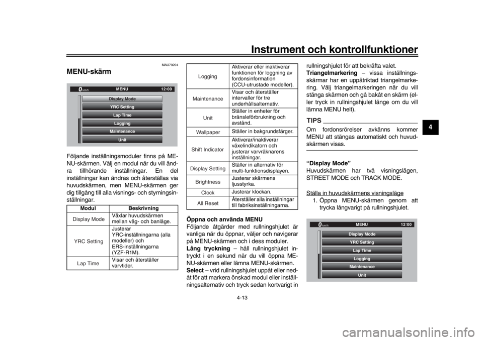 YAMAHA YZF-R1M 2018  Bruksanvisningar (in Swedish) Instrument och kontrollfunktioner
4-13
1
2
345
6
7
8
9
10
11
12
MAU79294
MENU-skärmFöljande inställningsmoduler finns på ME-
NU-skärmen. Välj en modul när du vill änd-
ra tillhörande inställ