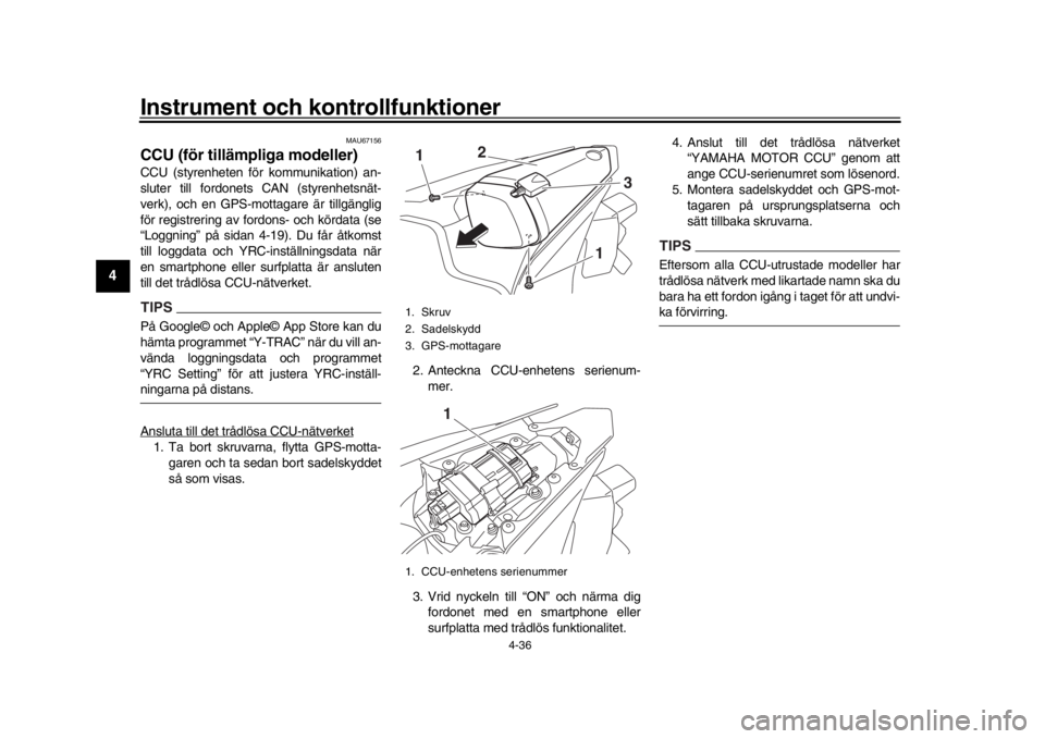 YAMAHA YZF-R1M 2018 Bruksanvisningar (in Swedish) Instrument och kontrollfunktioner
4-36
1
2
34
5
6
7
8
9
10
11
12
MAU67156
CCU (för tillämpliga modeller)CCU (styrenheten för kommunikation) an-
sluter till fordonets CAN (styrenhetsnät-
verk), och YAMAHA YZF-R1M 2018 Bruksanvisningar (in Swedish) Instrument och kontrollfunktioner
4-36
1
2
34
5
6
7
8
9
10
11
12
MAU67156
CCU (för tillämpliga modeller)CCU (styrenheten för kommunikation) an-
sluter till fordonets CAN (styrenhetsnät-
verk), och