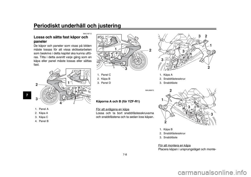 YAMAHA YZF-R1 2018 Bruksanvisningar (in Swedish) Periodiskt underhåll och justering
7-8
1
2
3
4
5
67
8
9
10
11
12
MAU18713
Lossa och sätta fast kåpor och
panelerDe kåpor och paneler som visas på bilden
måste lossas för att vissa skötselarbe YAMAHA YZF-R1 2018 Bruksanvisningar (in Swedish) Periodiskt underhåll och justering
7-8
1
2
3
4
5
67
8
9
10
11
12
MAU18713
Lossa och sätta fast kåpor och
panelerDe kåpor och paneler som visas på bilden
måste lossas för att vissa skötselarbe