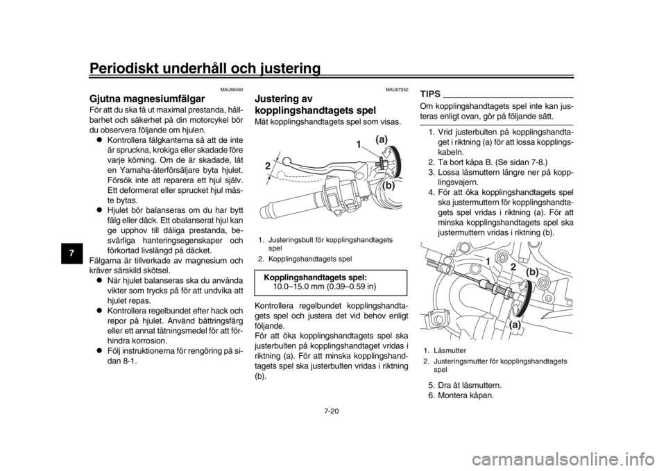 YAMAHA YZF-R1 2018 Bruksanvisningar (in Swedish) Periodiskt underhåll och justering
7-20
1
2
3
4
5
67
8
9
10
11
12
MAU66460
Gjutna magnesiumfälgarFör att du ska få ut maximal prestanda, håll-
barhet och säkerhet på din motorcykel bör
du obse YAMAHA YZF-R1 2018 Bruksanvisningar (in Swedish) Periodiskt underhåll och justering
7-20
1
2
3
4
5
67
8
9
10
11
12
MAU66460
Gjutna magnesiumfälgarFör att du ska få ut maximal prestanda, håll-
barhet och säkerhet på din motorcykel bör
du obse