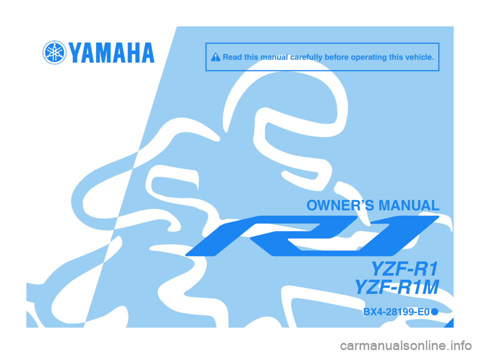YAMAHA YZF-R1 2017  Owners Manual BX4-28199-E00
q Read this manual carefully before operating this vehicle.
OWNER’S MANUAL
YZF-R1
YZF-R1M
BX4-9-E0_Hyoshi_1.indd   12017/03/03   17:06:09 