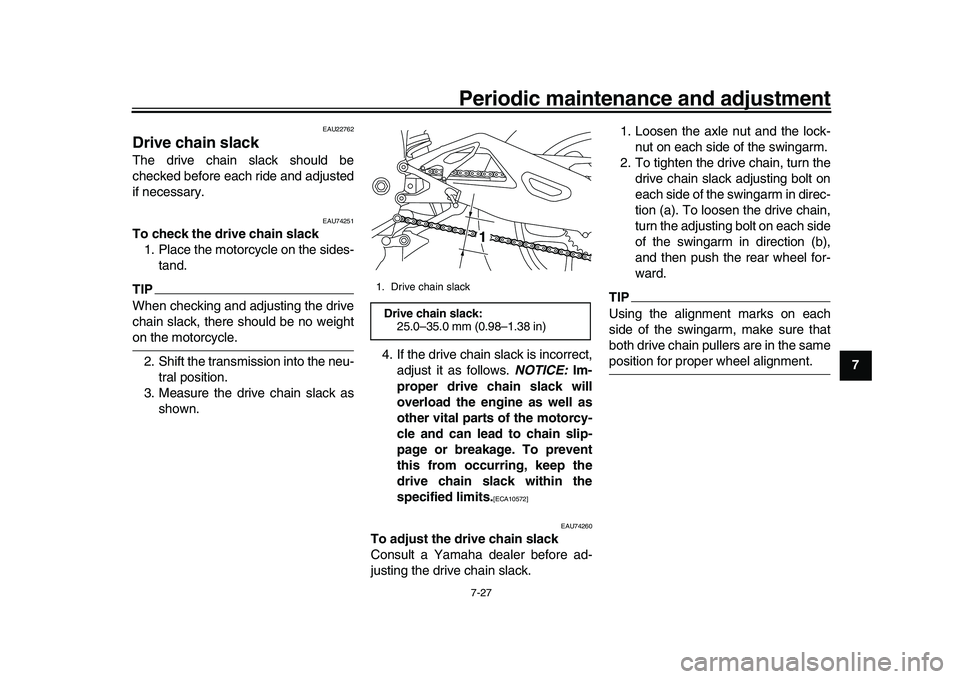 YAMAHA YZF-R1 2017 Owners Manual Periodic maintenance and adjustment7-27
1
2
3
4
5
678
9
10
11
12
EAU22762
Drive chain slackThe drive chain slack should be
checked before each ride and adjusted
if necessary.
EAU74251
To check the dri YAMAHA YZF-R1 2017 Owners Manual Periodic maintenance and adjustment7-27
1
2
3
4
5
678
9
10
11
12
EAU22762
Drive chain slackThe drive chain slack should be
checked before each ride and adjusted
if necessary.
EAU74251
To check the dri