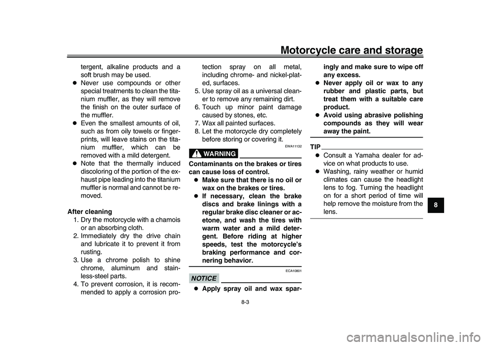 YAMAHA YZF-R1M 2017 Owners Manual Motorcycle care and storage
8-3
1
2
3
4
5
6
789
10
11
12
tergent, alkaline products and a
soft brush may be used.
Never use compounds or other
special treatments to clean the tita-
nium muffler, a YAMAHA YZF-R1M 2017 Owners Manual Motorcycle care and storage
8-3
1
2
3
4
5
6
789
10
11
12
tergent, alkaline products and a
soft brush may be used.
Never use compounds or other
special treatments to clean the tita-
nium muffler, a