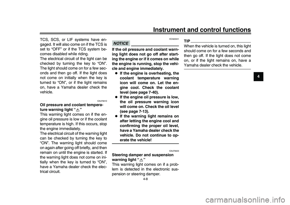 YAMAHA YZF-R1 2017  Owners Manual Instrument and control functions
4-8
1
2
345
6
7
8
9
10
11
12
TCS, SCS, or LIF systems have en-
gaged. It will also come on if the TCS is
set to “OFF” or if the TCS system be-
comes disabled while