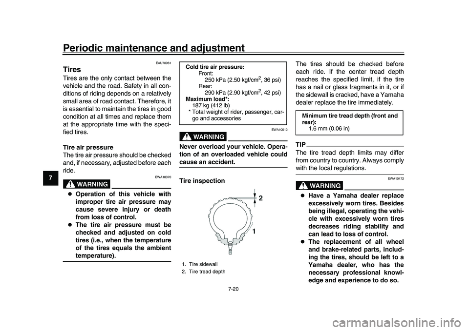 YAMAHA YZF-R1 2017 Owners Manual Periodic maintenance and adjustment
7-20
1
2
3
4
5
67
8
9
10
11
12
EAU70961
TiresTires are the only contact between the
vehicle and the road. Safety in all con-
ditions of riding depends on a relative YAMAHA YZF-R1 2017 Owners Manual Periodic maintenance and adjustment
7-20
1
2
3
4
5
67
8
9
10
11
12
EAU70961
TiresTires are the only contact between the
vehicle and the road. Safety in all con-
ditions of riding depends on a relative