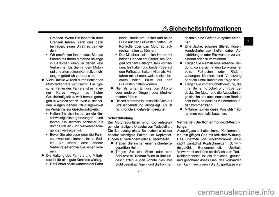 YAMAHA YZF-R1 2017  Betriebsanleitungen (in German) 1-2
Sicherheitsinformationen
12
3
4
5
6
7
8
9
10
11
12
Grenzen. Wenn Sie innerhalb Ihrer
Grenzen fahren, kann dies dazu
beitragen, einen Unfall zu vermei-
den.
 Wir empfehlen Ihnen, dass Sie das
Fahre