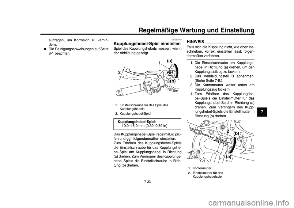 YAMAHA YZF-R1 2017  Betriebsanleitungen (in German) Regelmäßige Wartung und Einstellung
7-23
1
2
3
4
5
678
9
10
11
12
auftragen, um Korrosion zu verhin-
dern.

Die Reinigungsanweisungen auf Seite
8-1 beachten.
GAU67342
Kupplungshebel-Spiel einstel