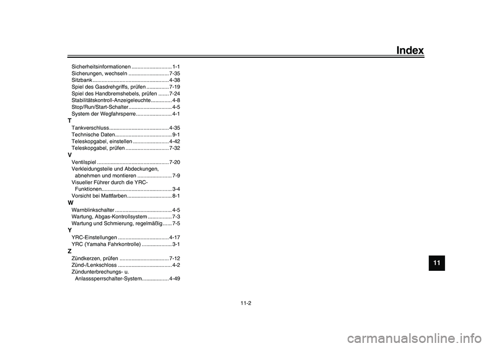 YAMAHA YZF-R1 2017  Betriebsanleitungen (in German) Index
11-2
1
2
3
4
5
6
7
8
9
101112
Sicherheitsinformationen ........................... 1-1
Sicherungen, wechseln ........................... 7-35
Sitzbank ...........................................