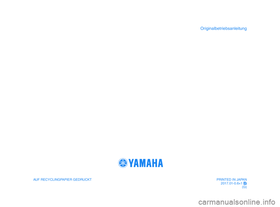 YAMAHA YZF-R1 2017  Betriebsanleitungen (in German) AUF RECYCLINGPAPIER GEDRUCKT
Originalbetriebsanleitung
PRINTED IN JAPAN2017.01-0.6×1  !
(G)
BX4-9-G0_Euro-immobi_R1_G_Hyoshi.indd   42016/12/09   13:37:25 