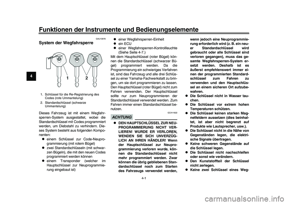 YAMAHA YZF-R1 2017  Betriebsanleitungen (in German) 4-1
1
2
34
5
6
7
8
9
10
11
12
Funktionen der Instrument e und Bedienungselemente
GAU10978
System der WegfahrsperreDieses Fahrzeug ist mit einem Wegfahr-
sperren-System ausgestattet, wobei die
Standard