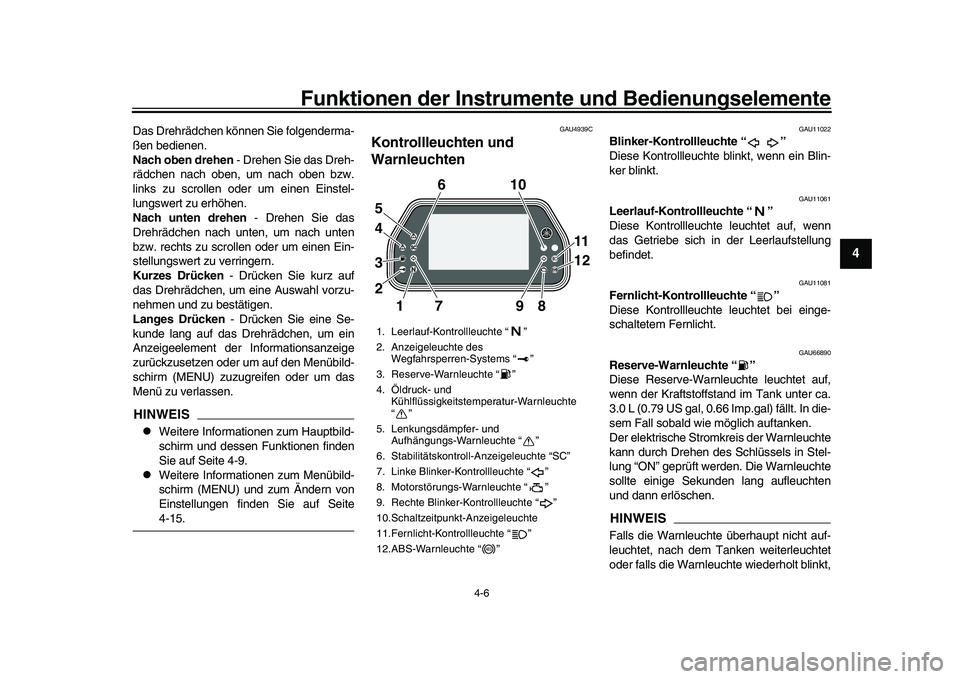 YAMAHA YZF-R1 2017  Betriebsanleitungen (in German) Funktionen der Instrumente und Bedienungselemente
4-6
1
2
345
6
7
8
9
10
11
12
Das Drehrädchen können Sie folgenderma-
ßen bedienen.
Nach oben drehen  - Drehen Sie das Dreh-
rädchen nach oben, um 