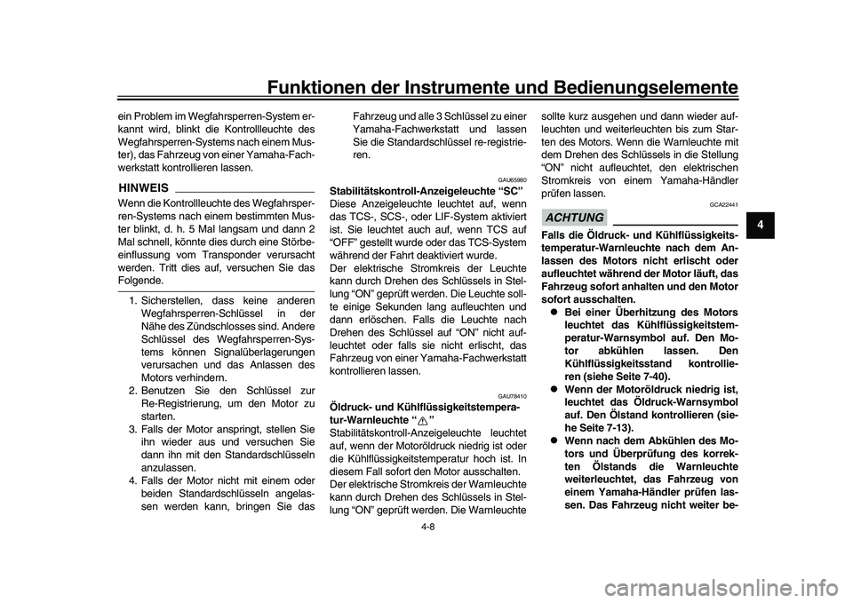 YAMAHA YZF-R1 2017  Betriebsanleitungen (in German) Funktionen der Instrumente und Bedienungselemente
4-8
1
2
345
6
7
8
9
10
11
12
ein Problem im Wegfahrsperren-System er-
kannt wird, blinkt  die Kontrollleuchte des
Wegfahrsperren-Systems nach einem Mu