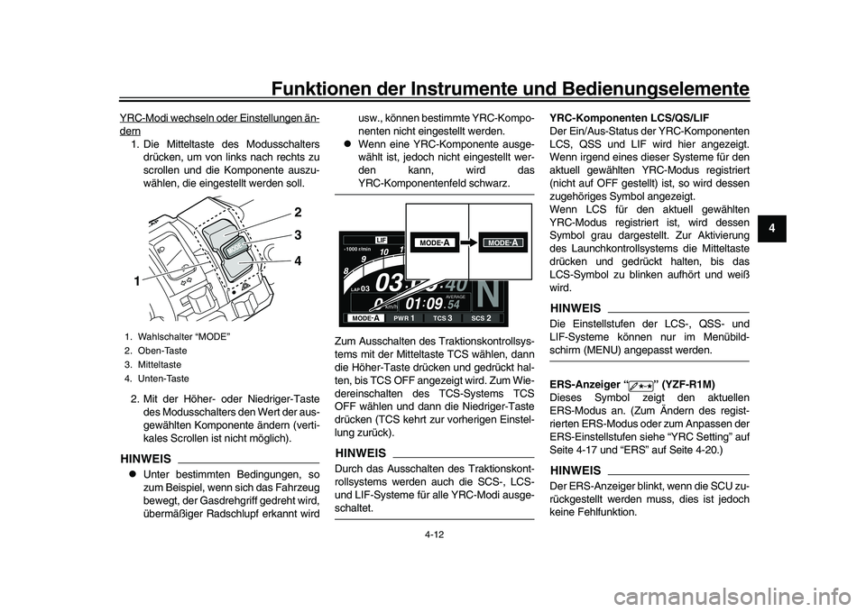 YAMAHA YZF-R1 2017  Betriebsanleitungen (in German) Funktionen der Instrumente und Bedienungselemente
4-12
1
2
345
6
7
8
9
10
11
12
YRC-Modi wechseln oder Einstellungen än-dern1. Die Mitteltaste des Modusschalters drücken, um von links nach rechts zu